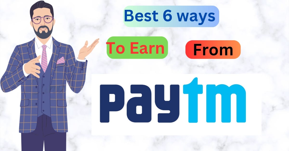 6 Effective Ways to Earn Money from Paytm